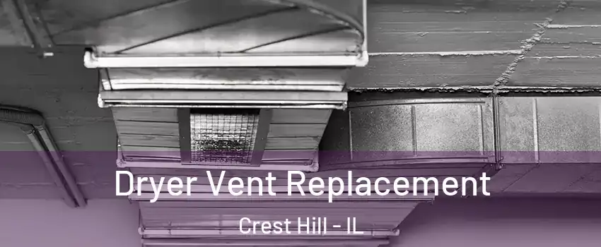  Dryer Vent Replacement Crest Hill - IL