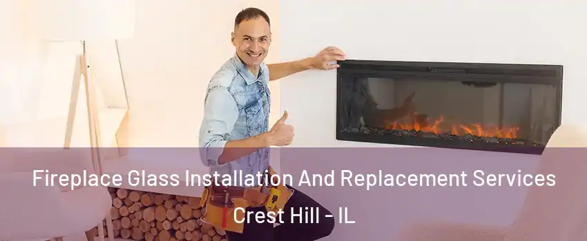  Fireplace Glass Installation And Replacement Services Crest Hill - IL