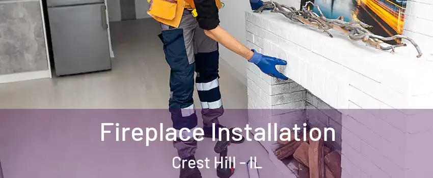  Fireplace Installation Crest Hill - IL