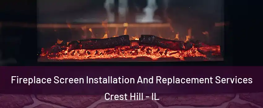  Fireplace Screen Installation And Replacement Services Crest Hill - IL