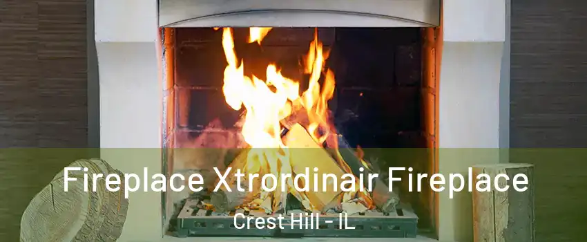  Fireplace Xtrordinair Fireplace Crest Hill - IL