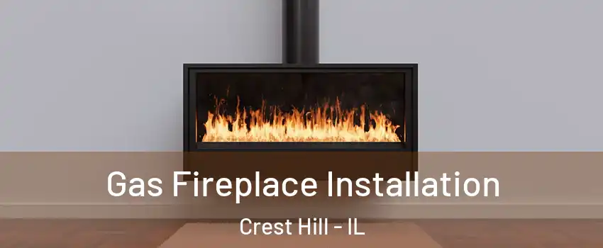  Gas Fireplace Installation Crest Hill - IL
