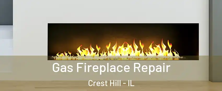  Gas Fireplace Repair Crest Hill - IL