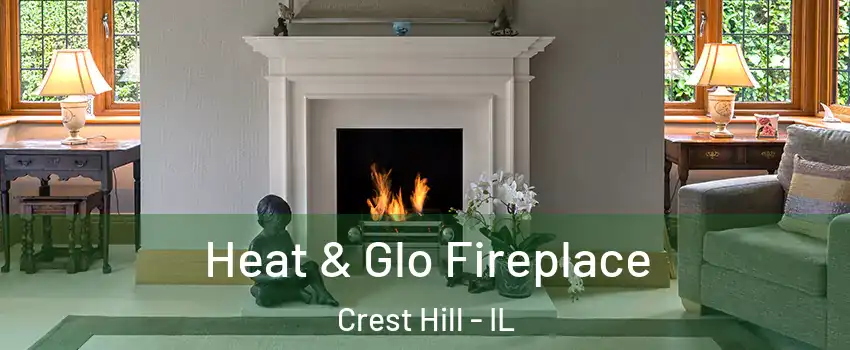  Heat & Glo Fireplace Crest Hill - IL