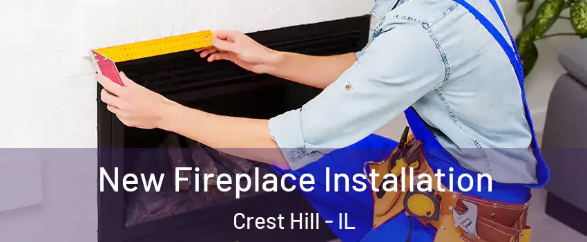 New Fireplace Installation Crest Hill - IL