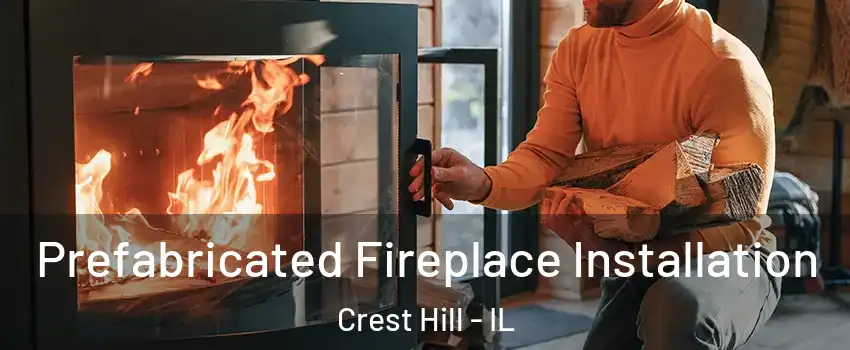  Prefabricated Fireplace Installation Crest Hill - IL