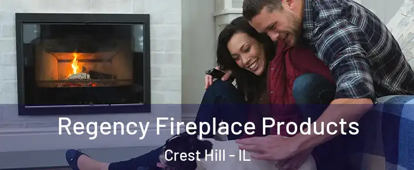  Regency Fireplace Products Crest Hill - IL