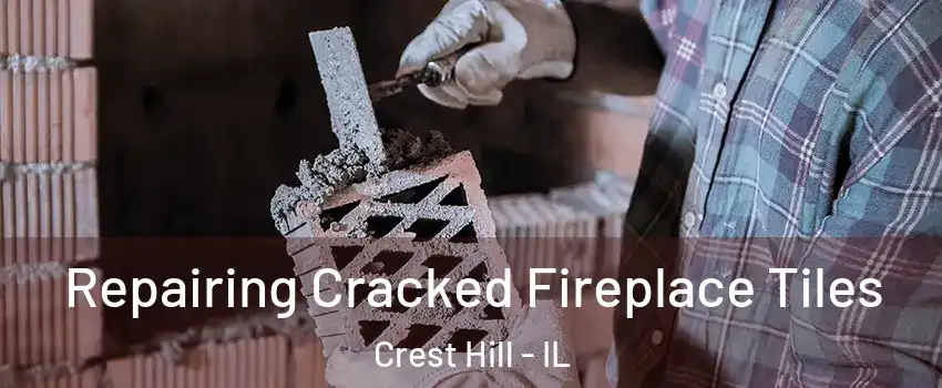  Repairing Cracked Fireplace Tiles Crest Hill - IL
