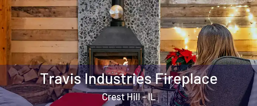  Travis Industries Fireplace Crest Hill - IL